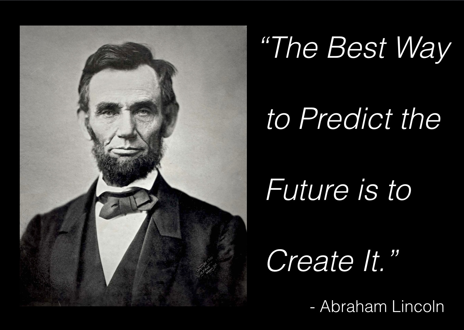 The best way to predict your future is to create it